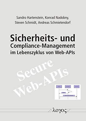 Sicherheits- und Compliance-Management im Lebenszyklus von Web-APIs: Ergebnisse eines Forschungsprojektes an der HWR Berlin / Otto-von-Guericke-Universität Magdeburg