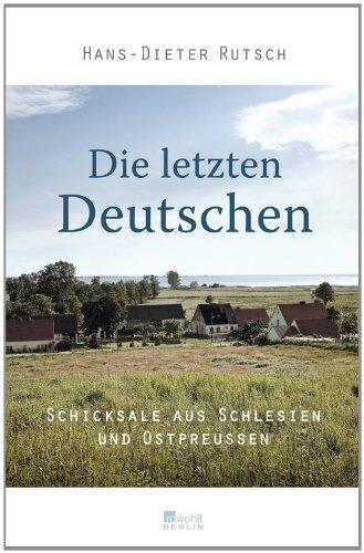 Die letzten Deutschen: Schicksale aus Schlesien und Ostpreußen