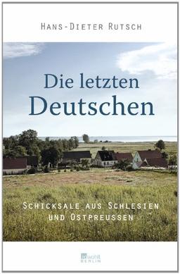 Die letzten Deutschen: Schicksale aus Schlesien und Ostpreußen