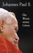 Johannes Paul II - Die Worte seines Lebens