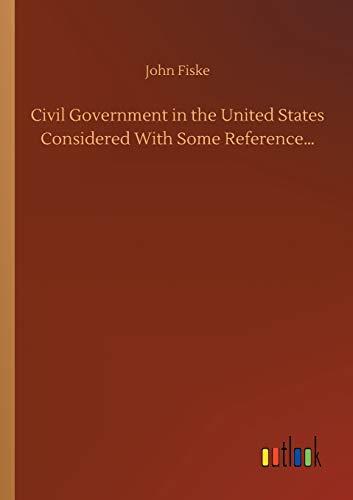 Civil Government in the United States Considered With Some Reference...