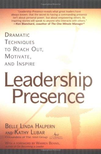 Leadership Presence: Dramatic Techniques to Reach Out, Motivate, and Inspire