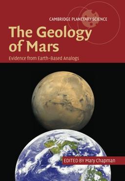 The Geology of Mars: Evidence from Earth-Based Analogs (Cambridge Planetary Science, Band 5)