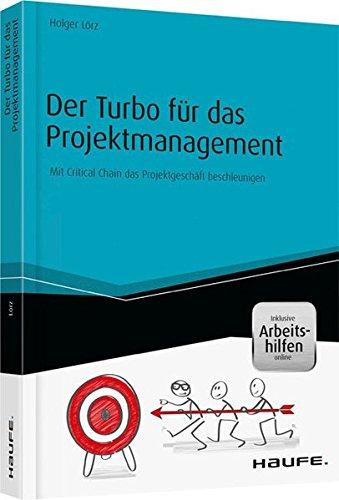 Der Turbo für das Projektmanagement - inkl. Arbeitshilfen online: Mit Critical Chain das Projektgeschäft beschleunigen (Haufe Fachbuch)