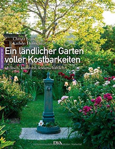 Ein ländlicher Garten voller Kostbarkeiten: idyllisch, kunstvoll, leidenschaftlich