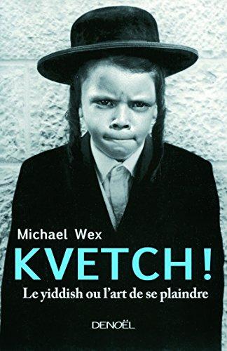 Kvetch ! : le yiddish ou L'art de se plaindre