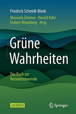 Grüne Wahrheiten: Das Buch zur Ressourcenwende