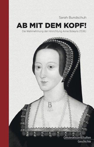 Ab mit dem Kopf: Die Wahrnehmung der Hinrichtung Anne Boleyns (1536)