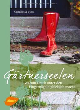 Gärtnerseelen: Warum Dreck unter den Fingernägeln glücklich macht