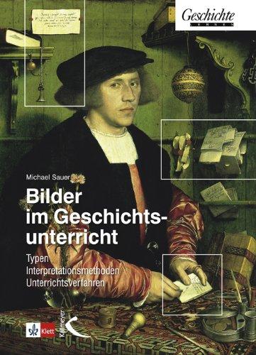 Bilder im Geschichtsunterricht: Typen, Interpretationsmethoden, Unterrichtsverfahren