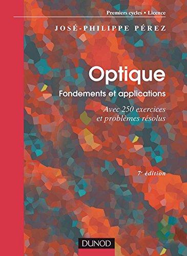 Optique : fondements et applications : avec 250 exercices et problèmes résolus ; premiers cycles, licence