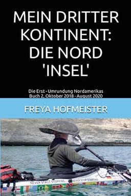 Mein Dritter Kontinent: Die Nord "Insel": Die Erst-Umrundung Nordamerikas Buch 2 Oktober 2018 - August 2020