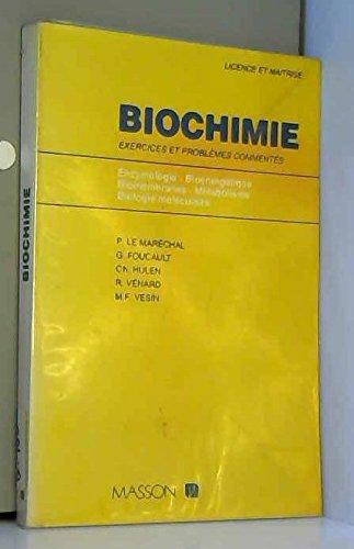 Biochimie, Enzymologie, Bioénergétique, Biomembranes, Métabolisme, Biologie moléculaire : Exercices et problèmes commentés