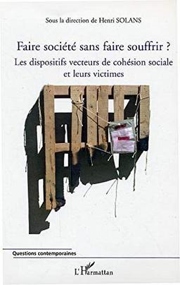 Faire société sans faire souffrir ? : les dispositifs vecteurs de cohésion sociale et leurs victimes