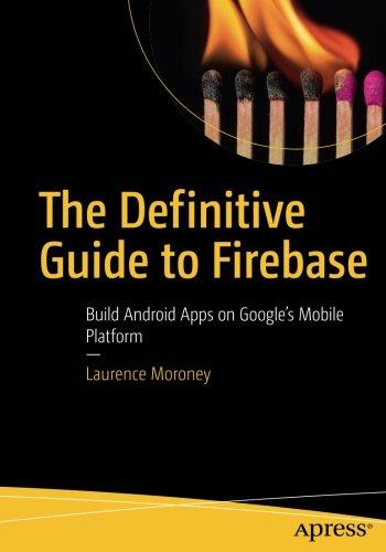 The Definitive Guide to Firebase: Build Android Apps on Google's Mobile Platform