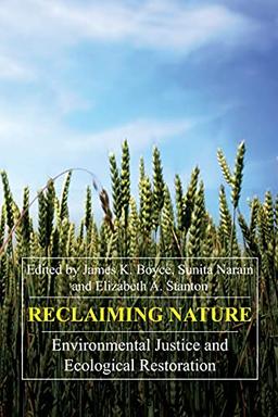 Reclaiming Nature: Environmental Justice and Ecological Restoration (Anthem Studies in Development and Globalization, Band 1)