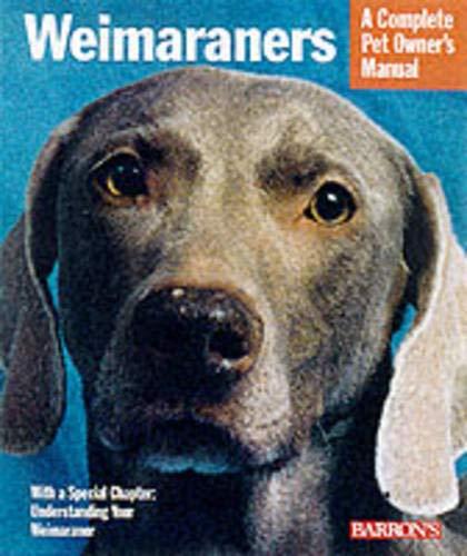 Weimaraners: Everything About Housing, Care, Nutrition Breeding and Health Care (Complete Pet Owner's Manual)