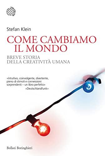 Come cambiamo il mondo. Breve storia della creatività umana (Nuovi saggi Bollati Boringhieri)