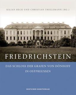 Friedrichstein: Das Schloss der Grafen von Dönhoff in Ostpreußen