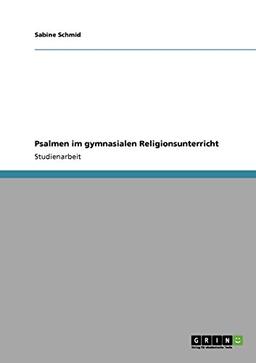 Psalmen im gymnasialen Religionsunterricht