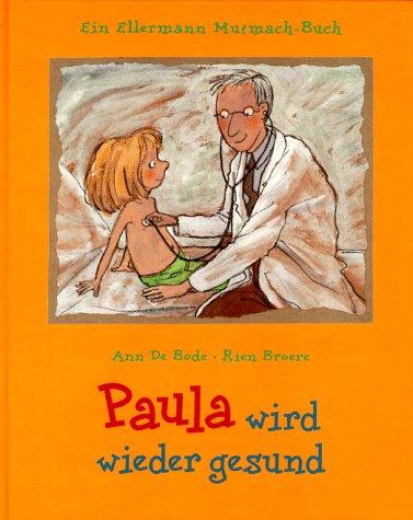 Paula wird wieder gesund. Ein Ellermann Mutmach- Buch