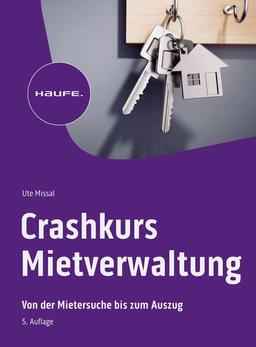 Crashkurs Mietverwaltung: Von der Mietersuche bis zum Auszug (Haufe Fachbuch)