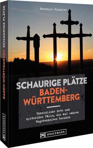 Bruckmann Dark Tourism Guide – Schaurige Plätze Baden-Württemberg: 33 unheimliche Orte & mysteriöse Fälle, die auf wahren Begebenheiten beruhen. Entdecken Sie Schauergeschichten aus Ihrer Region