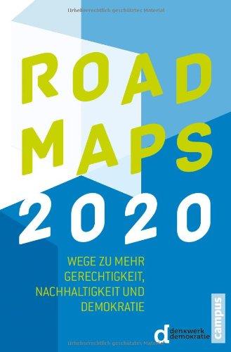 Roadmaps 2020: Wege zu mehr Gerechtigkeit, Nachhaltigkeit und Demokratie