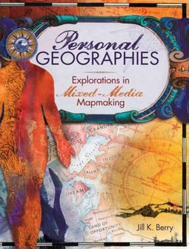 Personal Geographies: Explorations in Mixed-Media Mapmaking