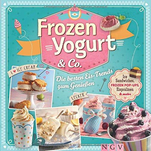 Frozen Yogurt & Co.: Ice-Sandwiches, Frozen Pop-Ups, Eispralinen & mehr. Die besten Eis-Trends zum Genießen