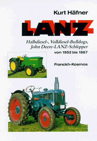 LANZ. Halbdiesel-, Volldiesel- Bulldogs, John Deere- LANZ- Schlepper von 1952 bis 1967