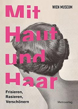 Mit Haut und Haar: Frisieren, Rasieren, Verschönern