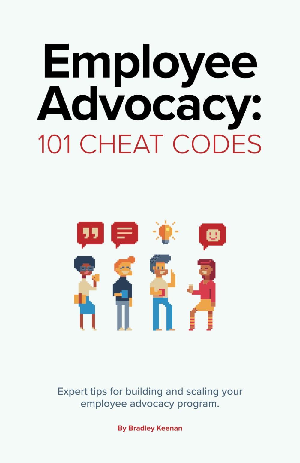 Employee Advocacy: 101 Cheat Codes: Expert Tips for Building and Scaling Your Employee Advocacy Program.