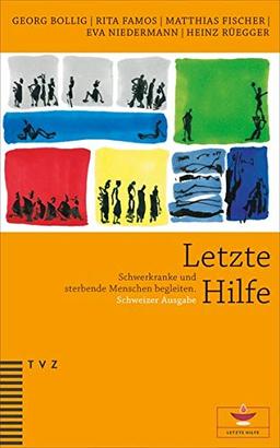 Letzte Hilfe: Schwerkranke und sterbende Menschen begleiten. Schweizer Ausgabe, herausgegeben von der Reformierten Kirche Kanton Zürich