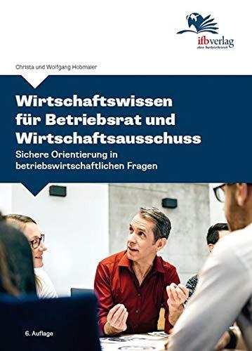 Wirtschaftswissen für Betriebsrat und Wirtschaftsausschuss: Sichere Orientierung in betriebswirtschaftlichen Fragen