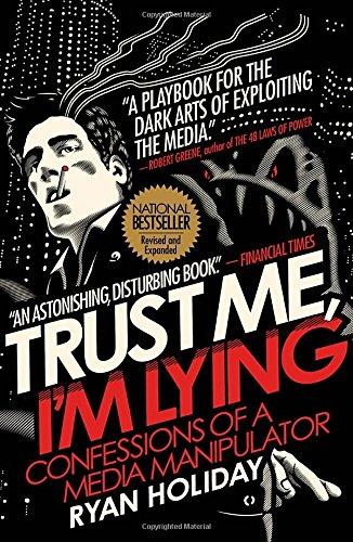 Trust Me, I'm Lying: Confessions of a Media Manipulator