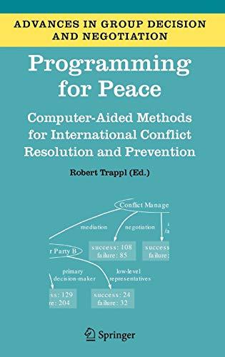 Programming for Peace: Computer-Aided Methods for International Conflict Resolution and Prevention (Advances in Group Decision and Negotiation, 2, Band 2)