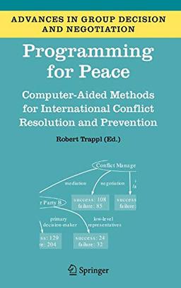 Programming for Peace: Computer-Aided Methods for International Conflict Resolution and Prevention (Advances in Group Decision and Negotiation, 2, Band 2)