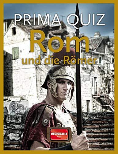 Prima Quiz Rom und die Römer: 100 Fragen und Antworten