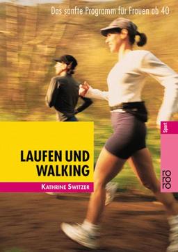 Laufen und Walking. Das sanfte Programm für Frauen ab 40.