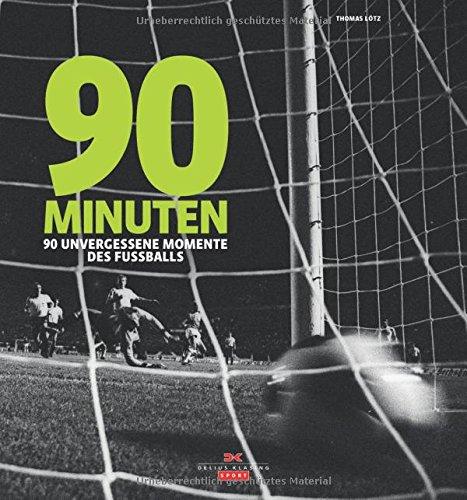 90 Minuten: 90 unvergessene Momente des Fußballs