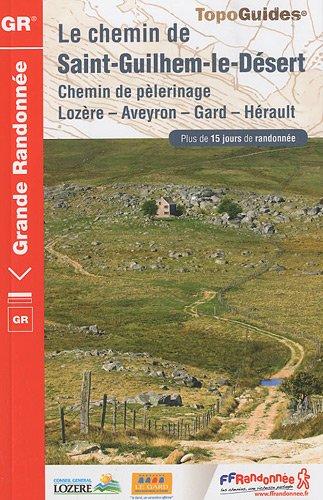 Le chemin de Saint-Guilhem-le-Désert : chemin de pèlerinage, Lozère, Aveyron, Gard, Hérault : plus de 15 jours de randonnée