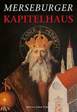 Das Merseburger Kapitelhaus. Domschatz, Domstiftsarchiv, Domstiftsbibliothek (Kleine Schriften der Vereinigten Domstifter zu Merseburg und Naumburg und des Kollegialstifts Zeitz)