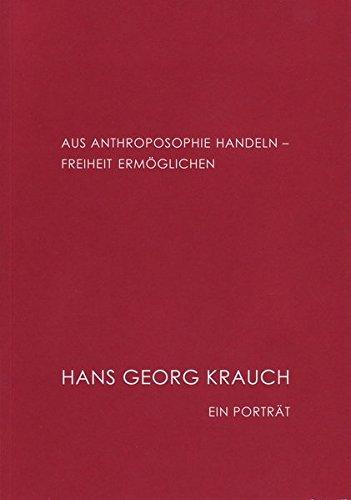 Aus Anthroposophie handeln - Freiheit ermöglichen: Hans Georg Krauch - Ein Porträt