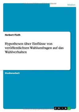 Hypothesen über Einflüsse von veröffentlichten Wahlumfragen auf das Wahlverhalten