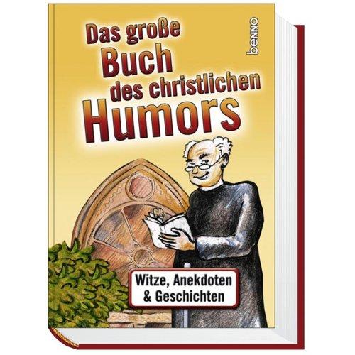 Das große Buch des christlichen Humors: Witze, Anekdoten und Büttenpredigten