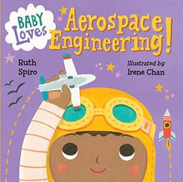 Baby Loves Aerospace Engineering! (Baby Loves Science, Band 1)