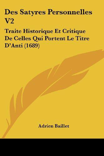 Des Satyres Personnelles V2: Traite Historique Et Critique De Celles Qui Portent Le Titre D'Anti (1689)