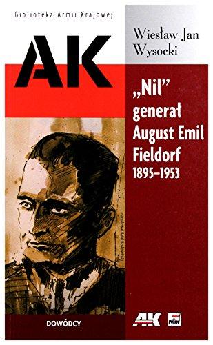 Nil general August Emil Fieldorf 1895-1953: Dowódcy (BIBLIOTEKA ARMII KRAJOWEJ)