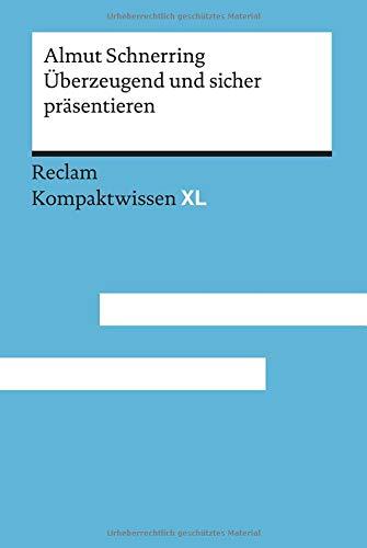 Überzeugend und sicher präsentieren: Praktische Rhetorik für Schule und Studium. Kompaktkwissen XL (Kompaktwissen XL)